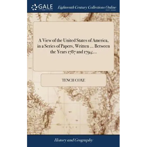 A View of the United States of America, in a Series of Papers, Written ... Between the Years 1787 and 1794;... - Hardcover