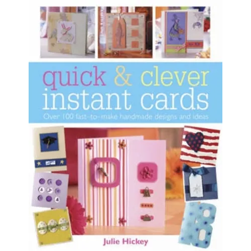 Quick and Clever Instant Cards: Over 65 Time-Saving Designs - Paperback
