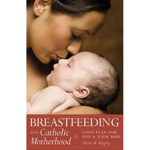 Breastfeeding & Catholic Motherhood: God's Plan for You and Your Baby - Paperback