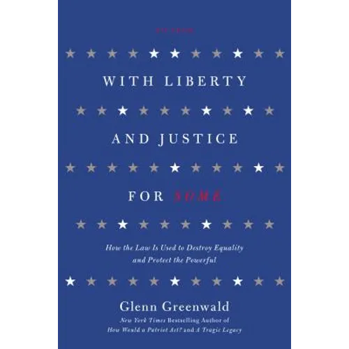 With Liberty and Justice for Some: How the Law Is Used to Destroy Equality and Protect the Powerful - Paperback