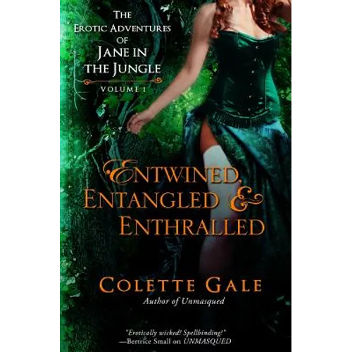 Entwined, Entangled, & Enthralled: The Erotic Adventures of Jane in the Jungle: Collection I - Paperback