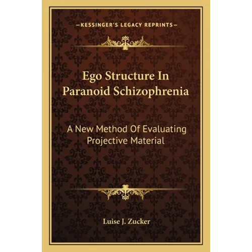 Ego Structure In Paranoid Schizophrenia: A New Method Of Evaluating Projective Material - Paperback