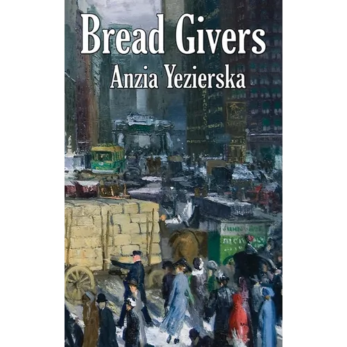 Bread Givers: A Novel of Immigration and Women's Independence in New York - Hardcover