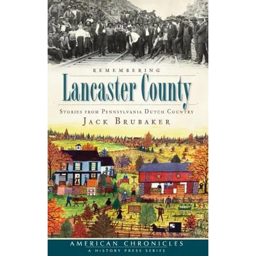 Remembering Lancaster County: Stories from Pennsylvania Dutch Country - Hardcover