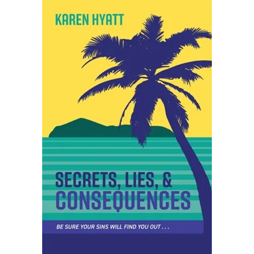Secrets, Lies, and Consequences: Be Sure Your Sins Will Find You Out... - Paperback