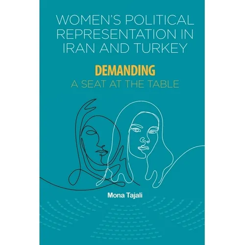 Women's Political Representation in Iran and Turkey: Demanding a Seat at the Table - Paperback