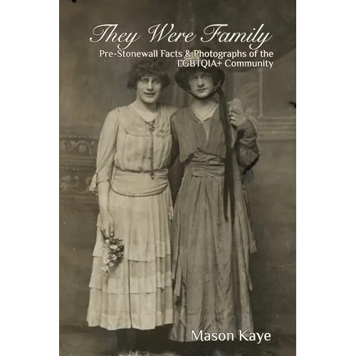 They Were Family: Pre-Stonewall Facts and Photographs of the LGBTQIA+ Community - Paperback