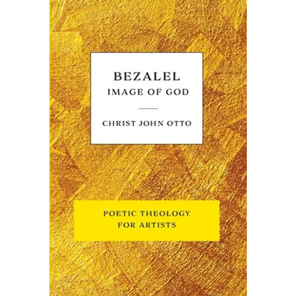 Bezalel, Image of God: Yellow Book of Poetic Theology for Artists - Paperback