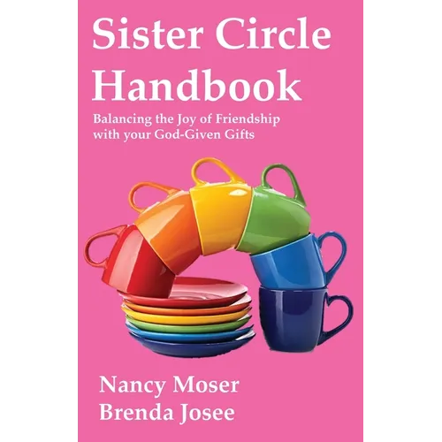Sister Circle Handbook: Balancing the Joy of Friendship with your God-given Gifts - Paperback