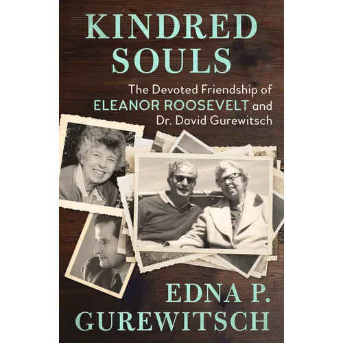 Kindred Souls: The Devoted Friendship of Eleanor Roosevelt and Dr. David Gurewitsch - Paperback