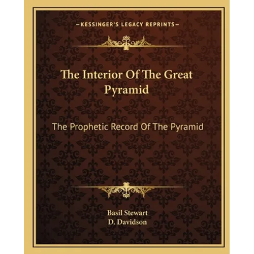 The Interior Of The Great Pyramid: The Prophetic Record Of The Pyramid - Paperback