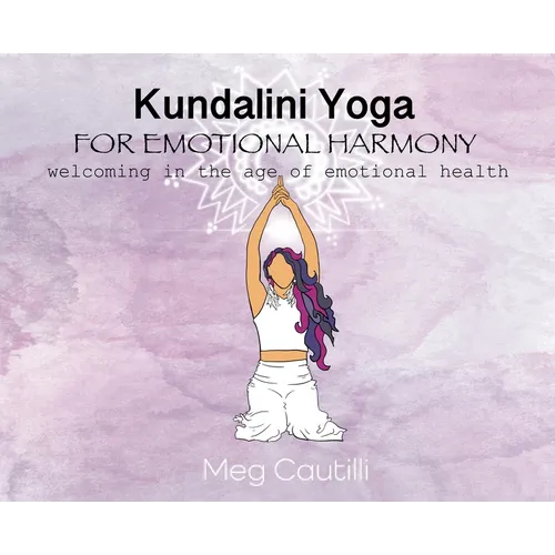Kundalini Yoga For Emotional Harmony: welcoming in the age of emotional health - Hardcover
