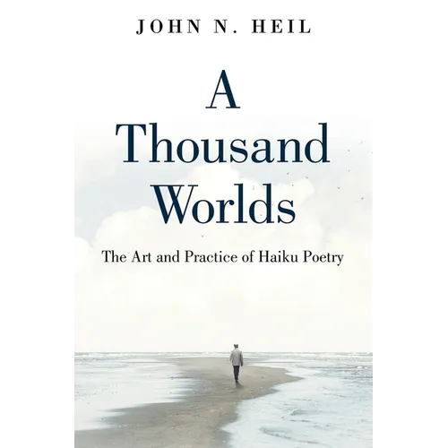 A Thousand Worlds: The Art and Practice of Haiku Poetry - Paperback