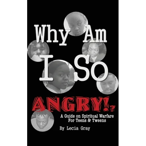 Why Am I So Angry?!: A Guide on Spiritual Warfare for Teens & Tweens. - Paperback