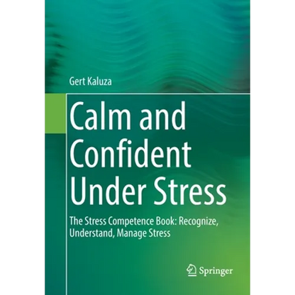 Calm and Confident Under Stress: The Stress Competence Book: Recognize, Understand, Manage Stress - Paperback