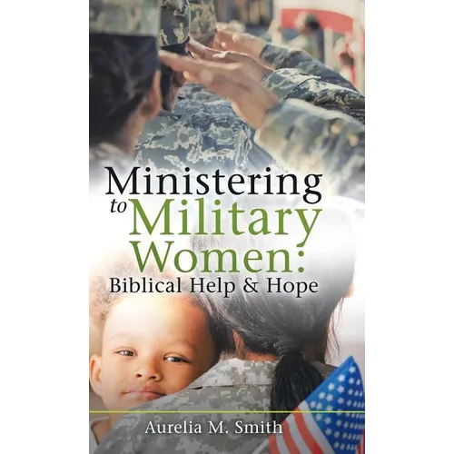 Ministering to Military Women: Biblical Help & Hope - Hardcover