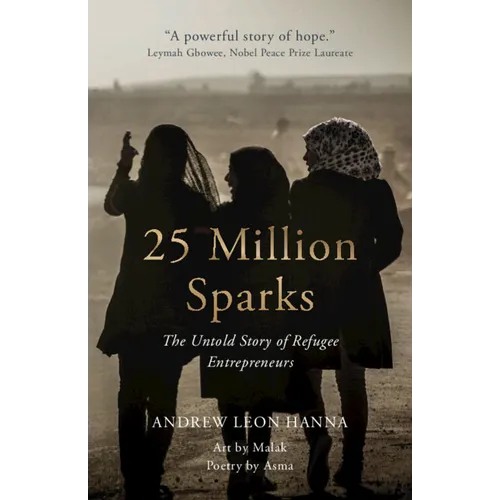 25 Million Sparks: The Untold Story of Refugee Entrepreneurs - Hardcover