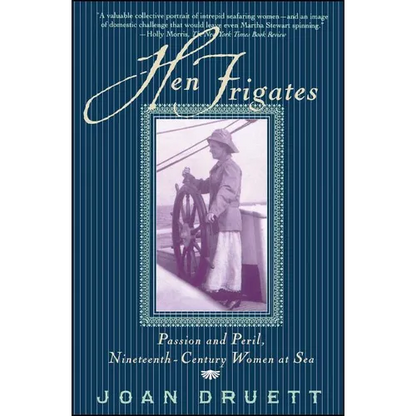 Hen Frigates: Passion and Peril, Nineteenth-Century Women at Sea - Paperback