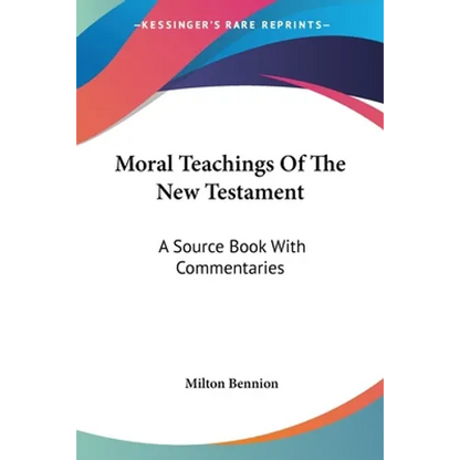 Moral Teachings Of The New Testament: A Source Book With Commentaries - Paperback