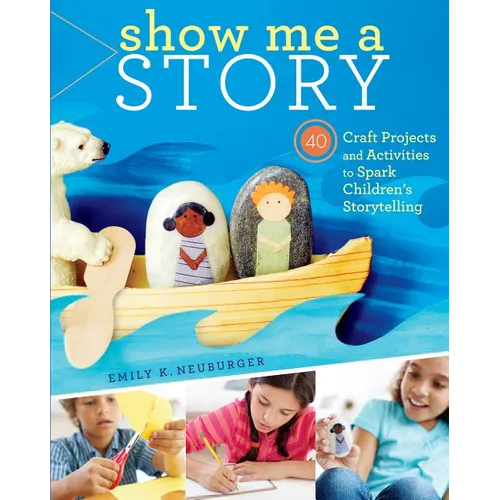 Show Me a Story: 40 Craft Projects and Activities to Spark Children's Storytelling - Paperback