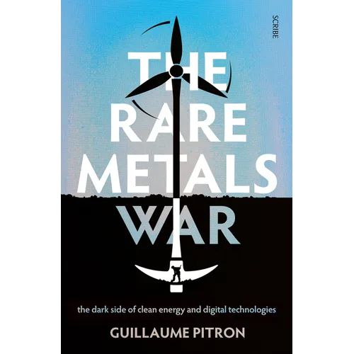 The Rare Metals War: The Dark Side of Clean Energy and Digital Technologies - Paperback
