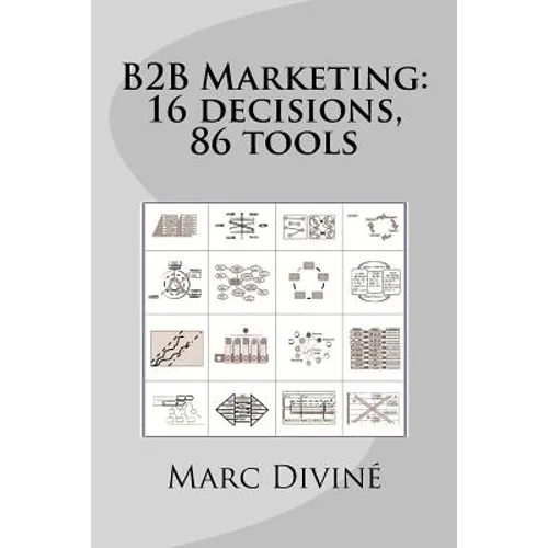B2B Marketing: 16 decisions, 86 tools - Paperback