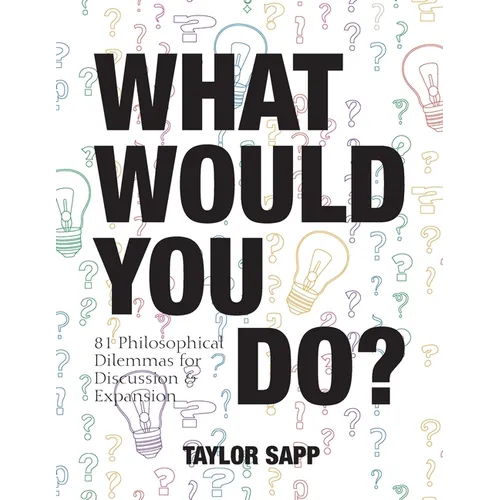 What Would You Do?: 81 Philosophical Dilemmas for Discussion and Expansion - Paperback