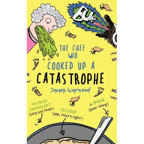 The Chef Who Cooked Up a Catastrophe: a fantastically funny (but gross) children's book for ages 7-10 - Paperback