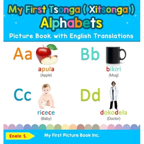 My First Tsonga ( Xitsonga ) Alphabets Picture Book with English Translations: Bilingual Early Learning & Easy Teaching Tsonga ( Xitsonga ) Books for - Hardcover