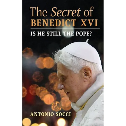 The Secret of Benedict XVI: Is He Still the Pope? - Paperback