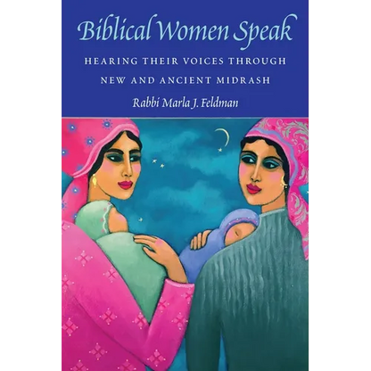 Biblical Women Speak: Hearing Their Voices Through New and Ancient Midrash - Paperback