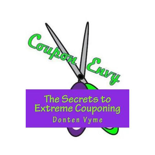 Coupon Envy: The Secrets to Extreme Couponing - Paperback