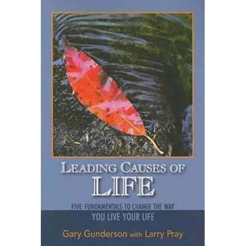 Leading Causes of Life: Five Fundmentals to Change the Way You Live Your Life - Paperback