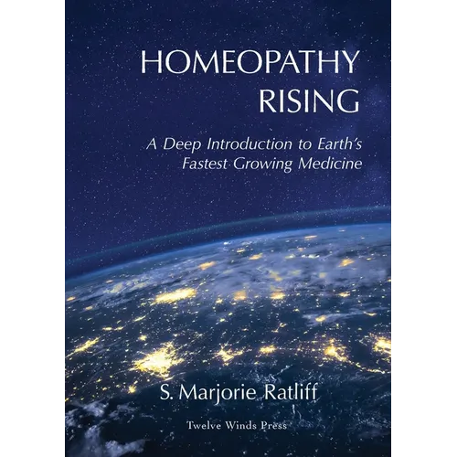 Homeopathy Rising: A Deep Introduction to Earth's Fastest Growing Medicine - Paperback