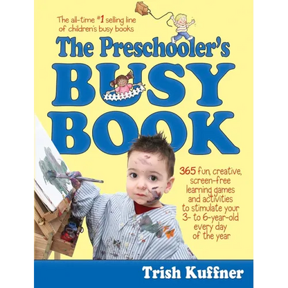 The Preschooler's Busy Book: 365 Fun, Creative, Screen-Free Learning Games and Activities to Stimulate Your 3- To 6-Year-Old Every Day of the Year - Paperback