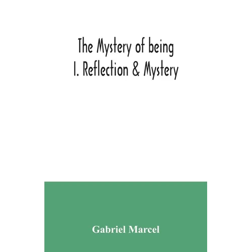 The mystery of being I. Reflection & Mystery - Paperback