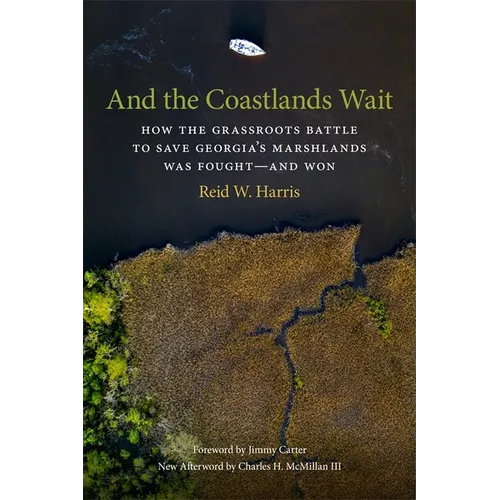 And the Coastlands Wait: How the Grassroots Battle to Save Georgia's Marshlands Was Fought--And Won - Paperback
