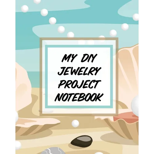 My DIY Jewelry Project Notebook: DIY Project Planner Organizer Crafts Hobbies Home Made - Paperback