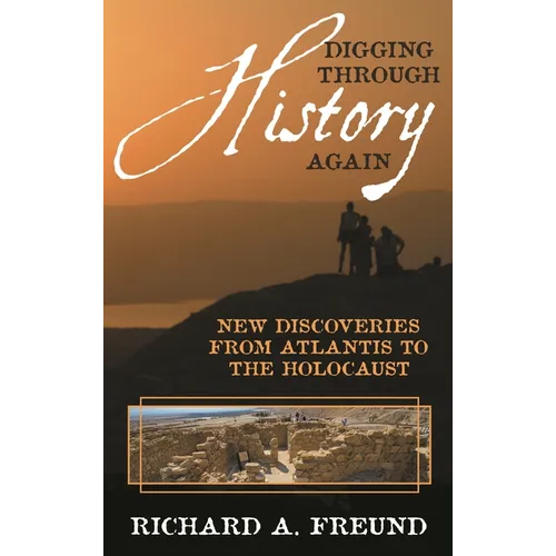 Digging Through History Again: New Discoveries from Atlantis to the Holocaust - Hardcover