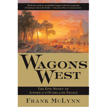 Wagons West: The Epic Story of America's Overland Trails - Paperback