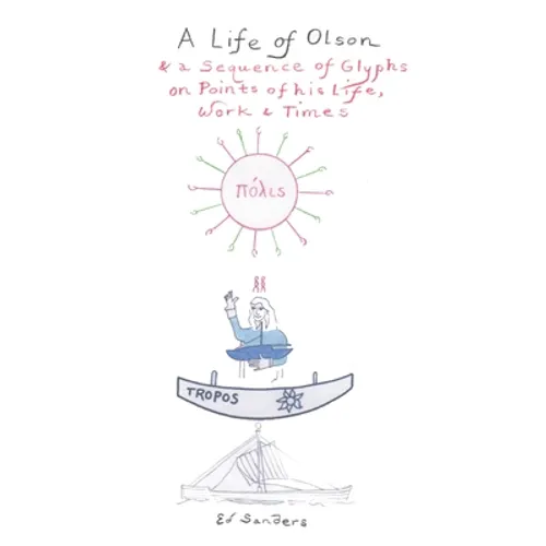 A Life of Olson: & a Sequence of Glyphs on Points of his life, work, and times - Hardcover