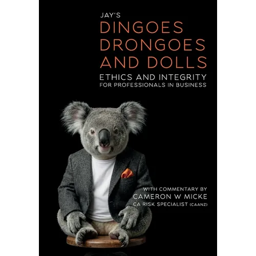 Dingoes, Drongoes and Dolls: Ethics and Integrity for Professionals in Business (Special Edition) - Hardcover