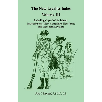 The New Loyalist Index, Volume III, Including Cape Cod & Islands, Massachusetts, New Hampshire, New Jersey and New York Loyalists - Paperback
