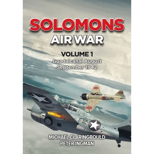 Solomons Air War - Volume 1: Guadalcanal August - September 1942 - Paperback