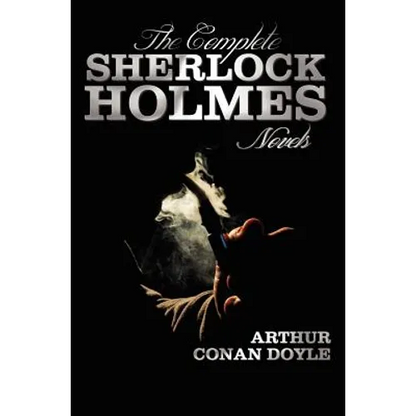 The Complete Sherlock Holmes Novels - Unabridged - A Study in Scarlet, the Sign of the Four, the Hound of the Baskervilles, the Valley of Fear - Hardcover