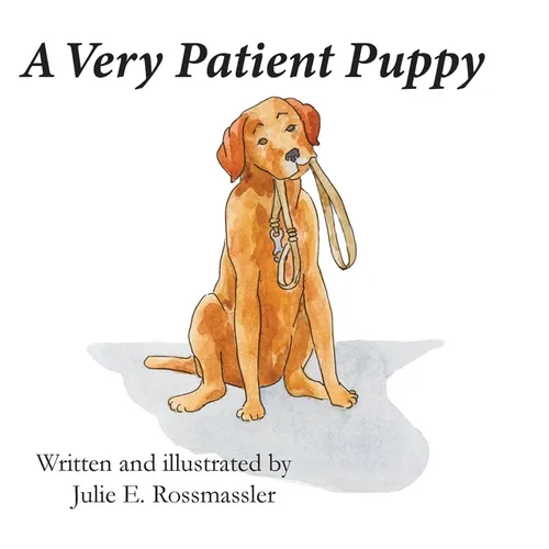 A Very Patient Puppy: How Kirby the service dog got his walk. - Hardcover
