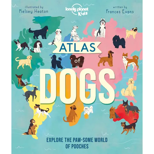 Lonely Planet Kids Atlas of Dogs: 150 Pawsome Breeds from Around the World Fun Features & Illustrations Pooch Profiles & Doggy Dictionary Fascinating - Hardcover