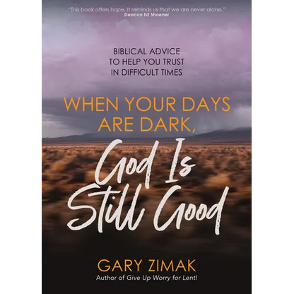 When Your Days Are Dark, God Is Still Good: Biblical Advice to Help You Trust in Difficult Times - Paperback