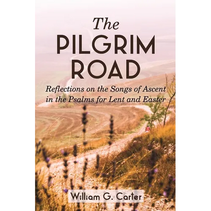 The Pilgrim Road: Reflections on the Songs of Ascent in the Psalms for Lent and Easter - Paperback