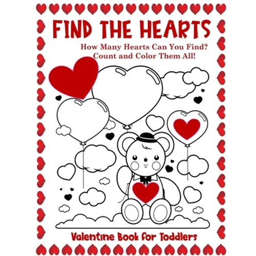 Valentine Book for Toddlers Find the Hearts: Count and Color All the Hearts Coloring and Activity Book - Paperback